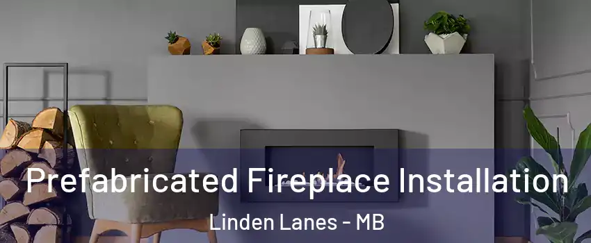  Prefabricated Fireplace Installation Linden Lanes - MB