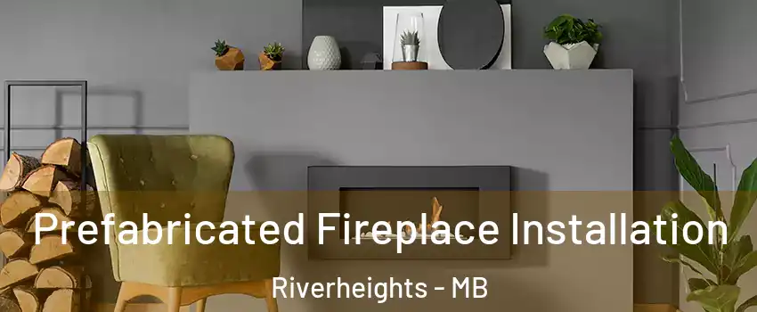  Prefabricated Fireplace Installation Riverheights - MB