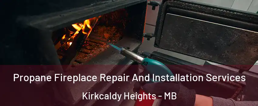  Propane Fireplace Repair And Installation Services Kirkcaldy Heights - MB