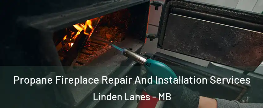  Propane Fireplace Repair And Installation Services Linden Lanes - MB
