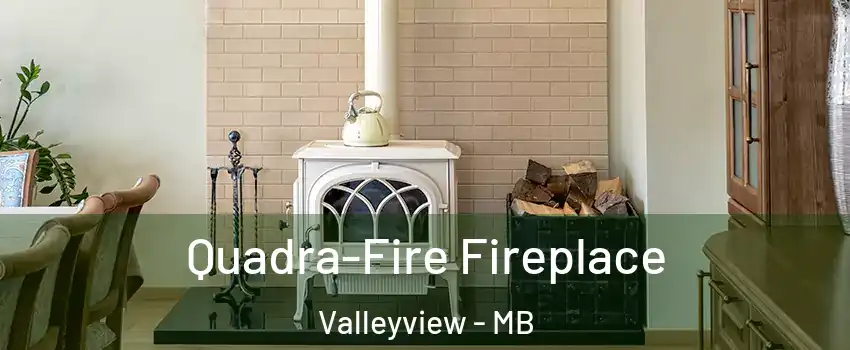  Quadra-Fire Fireplace Valleyview - MB