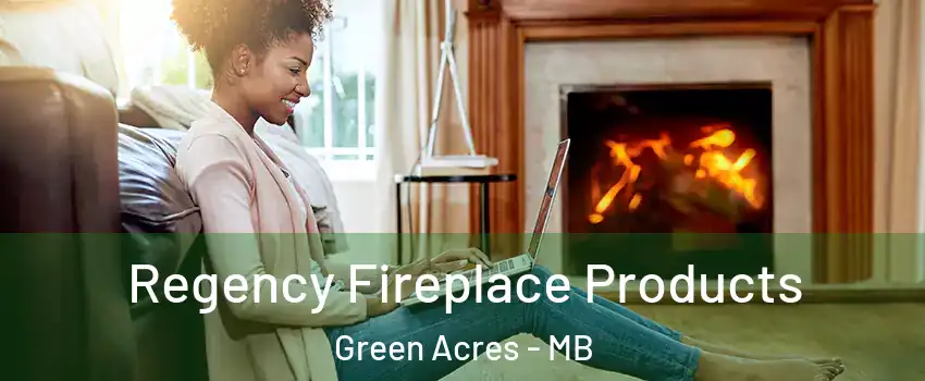  Regency Fireplace Products Green Acres - MB