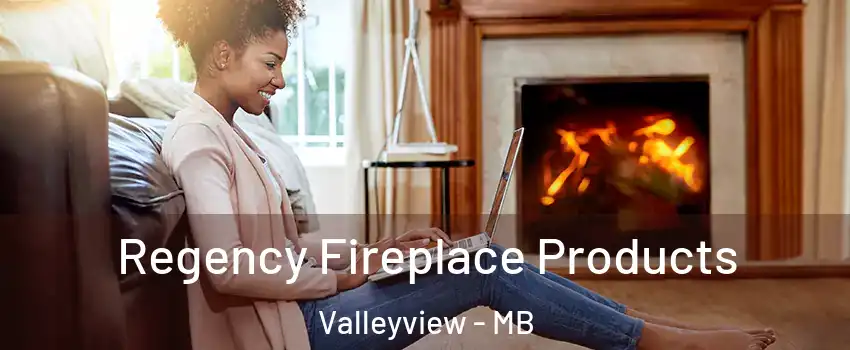  Regency Fireplace Products Valleyview - MB