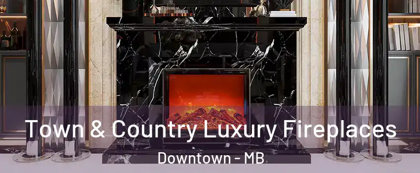  Town & Country Luxury Fireplaces Downtown - MB