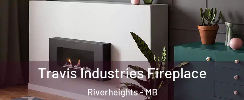  Travis Industries Fireplace Riverheights - MB
