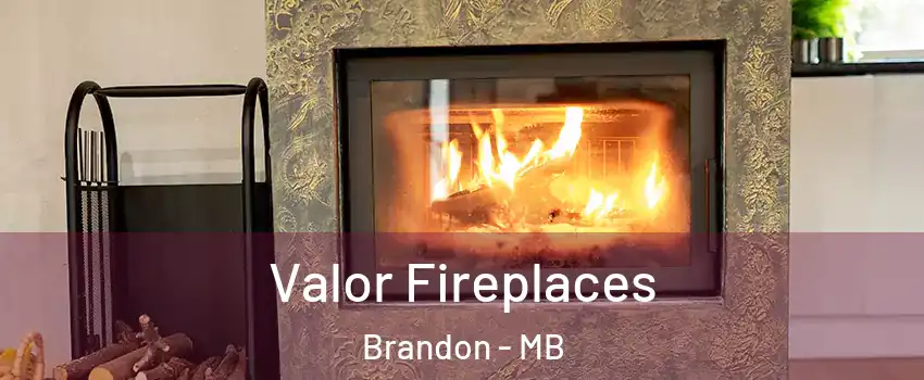  Valor Fireplaces Brandon - MB