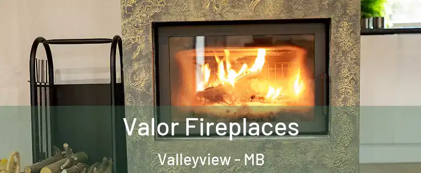  Valor Fireplaces Valleyview - MB
