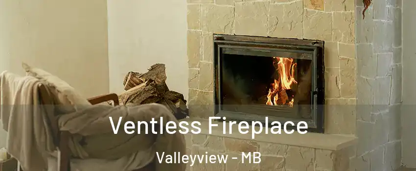  Ventless Fireplace Valleyview - MB