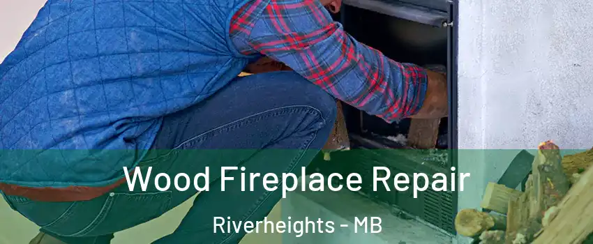  Wood Fireplace Repair Riverheights - MB