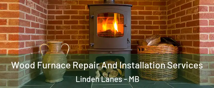  Wood Furnace Repair And Installation Services Linden Lanes - MB