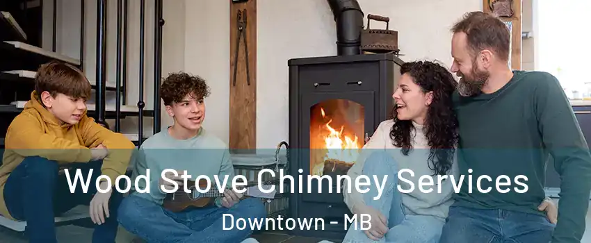  Wood Stove Chimney Services Downtown - MB