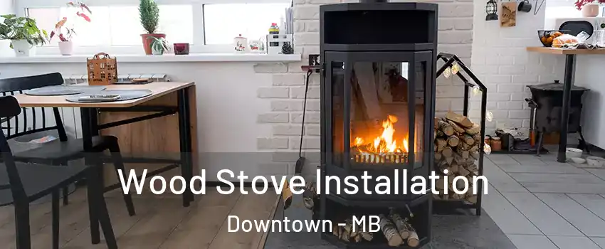  Wood Stove Installation Downtown - MB