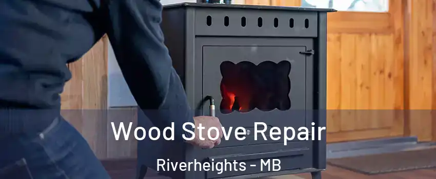  Wood Stove Repair Riverheights - MB