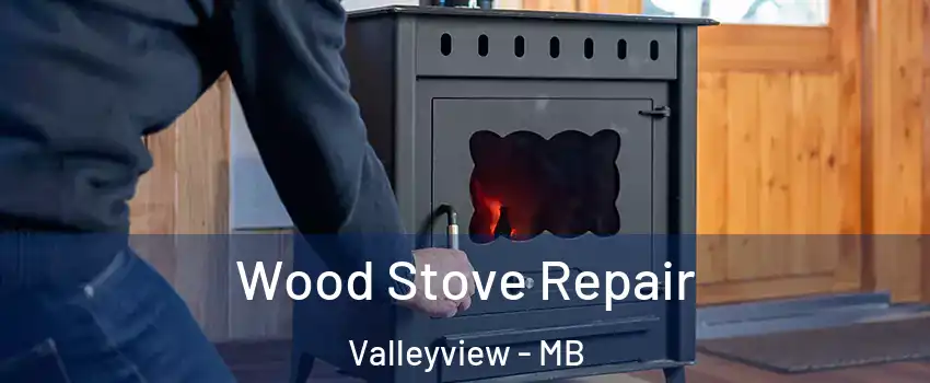  Wood Stove Repair Valleyview - MB